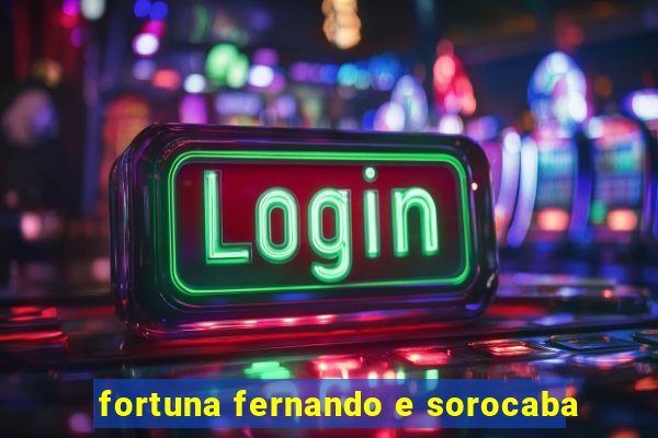 fortuna fernando e sorocaba